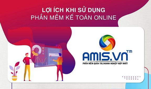 10 lợi ích khi sử dụng phần mềm kế toán online AMIS.VN online