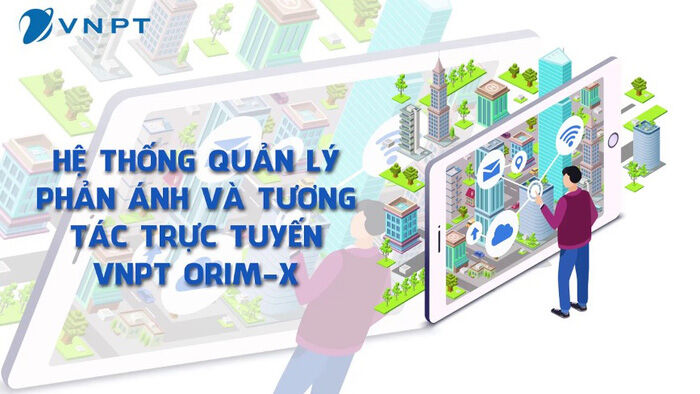 VNPT ORIM-X: Công cụ giúp quản lý trật tự đô thị và hạ tầng đô thị thông minh