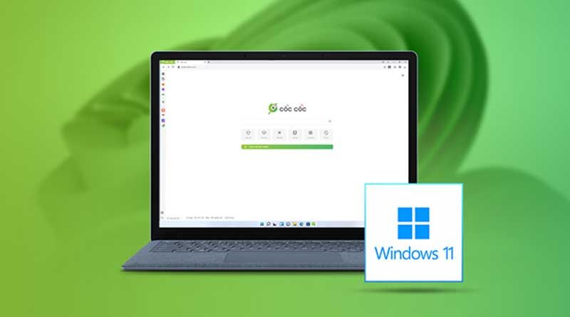 Trình duyệt Cốc Cốc vẫn "chạy khỏe" với Windows 11 sau khuyến cáo của Microsoft