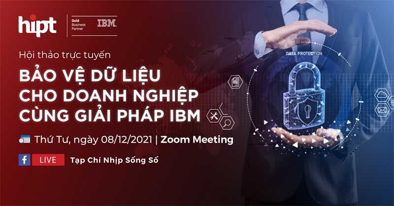 [TRỰC TUYẾN] Bảo vệ dữ liệu cho Doanh nghiệp cùng giải pháp IBM