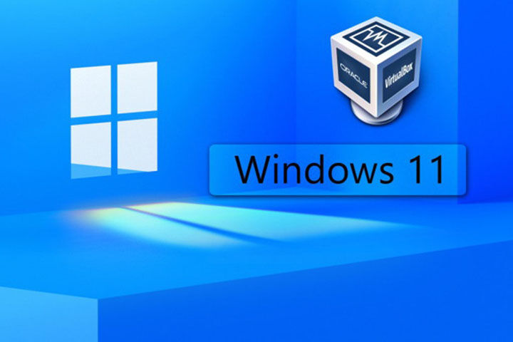 [Thủ thuật] Kích hoạt 'máy ảo' cho Windows 11 trong VirtualBox