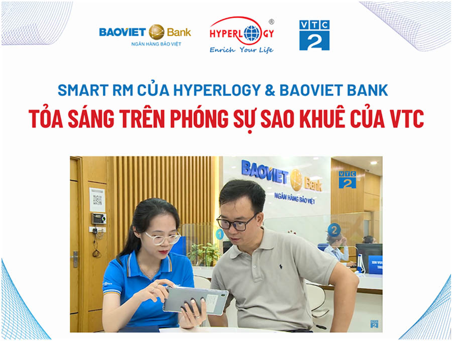 Smart RM do Hyperlogy và BAOVIET Bank triển khai nổi bật trên Phóng sự Sao Khuê nhờ ứng dụng Luồng quy trình động Smart Workflow trong quản lý hoạt động ngân hàng