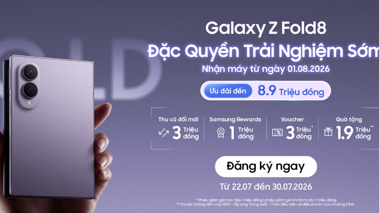 Thị trường Việt Nam được ưu đãi trải nghiệm sớm Galaxy Z Fold8