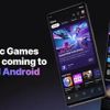 Cửa hàng trò chơi Epic Games Store sắp mở cửa trên Android