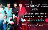FashUP 2022 by TikTok tìm kiếm tài năng sáng tạo về thời trang, làm đẹp