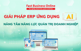 Fast Business Online - Giải pháp ERP ứng dụng AI, nâng tầm năng lực quản trị doanh nghiệp