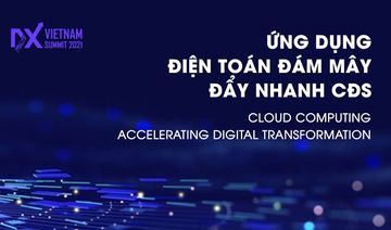 Vietnam - Asia DX Summit 2022: Điện toán đám mây giúp đẩy nhanh chuyển đổi số doanh nghiệp