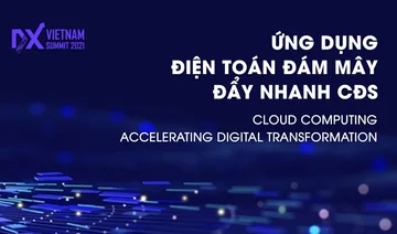 Vietnam - Asia DX Summit 2022: Điện toán đám mây giúp đẩy nhanh chuyển đổi số doanh nghiệp