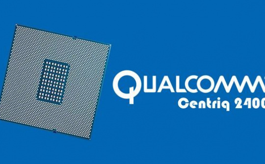 Chip Qualcomm Centriq 2400 chính thức được thương mại hóa
