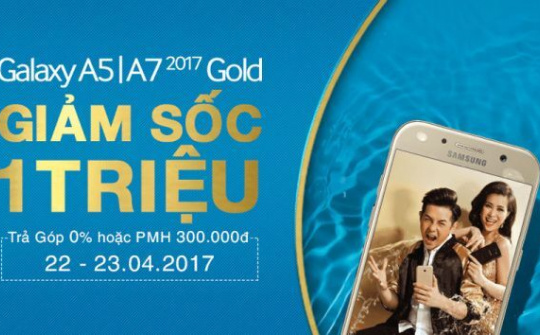 Galaxy A5, Galaxy A7 2017 phiên bản màu vàng giảm giá hấp dẫn