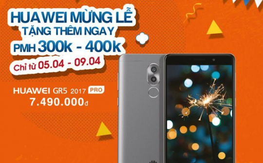 Huawei ra khuyến mãi nhân Giổ tổ Hùng Vương, kích cầu cho GR5 2017 và GR5 2017 Pro