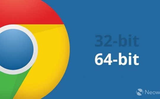 Trình duyệt Chrome đã hỗ trợ 64-bit