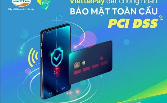 ViettelPay đạt chứng nhận bảo mật toàn cầu PCI DSS về thẻ thanh toán