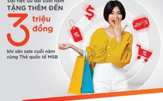 "Đại tiệc ưu đãi cuối năm" cho chủ thẻ MSB