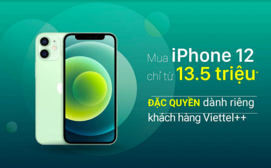 Khách hàng Viettel++ được mua iPhone 12 chỉ từ 13,5 triệu đồng