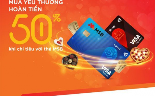 Trải nghiệm "mùa yêu thương" với ưu đãi hoàn tiền 50% từ MSB