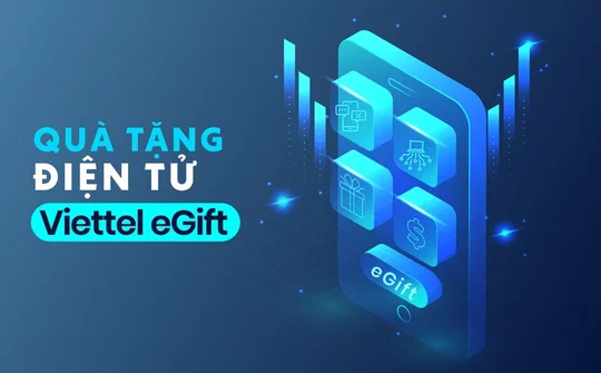 Viettel E-Gift: Thay đổi cách tri ân khách hàng với công nghệ