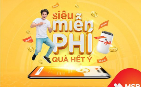 MSB triển khai chương trình “Siêu miễn phí, quà hết ý” với nhiều quà tặng