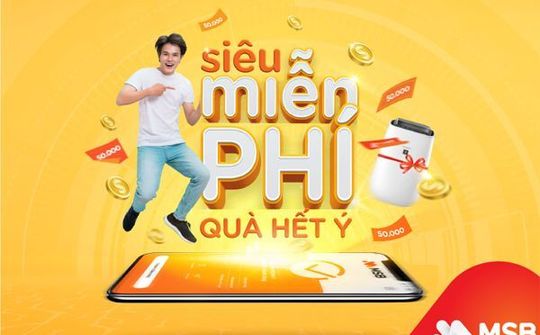 MSB triển khai chương trình “Siêu miễn phí, quà hết ý” với nhiều quà tặng