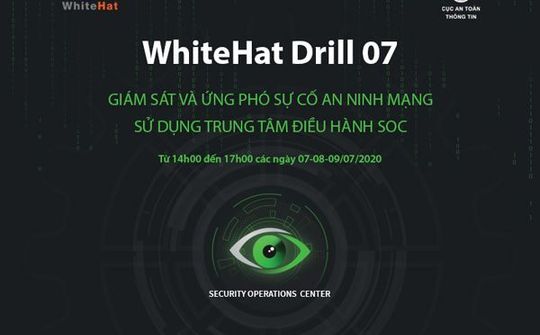 WhiteHat Drill 07 sẽ diễn tập "phòng thủ" Trung tâm điều hành an ninh mạng