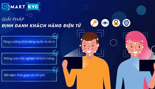SmartKYC - Giải pháp "cởi trói" cho ngành Tài chính - Ngân hàng trước Thông tư 23-NHNN