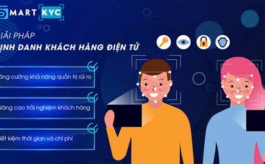 SmartKYC - Giải pháp "cởi trói" cho ngành Tài chính - Ngân hàng trước Thông tư 23-NHNN