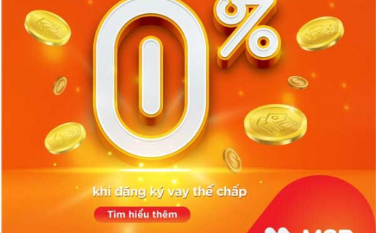 Vay tiêu dùng với lãi suất ưu đãi 0% từ MSB