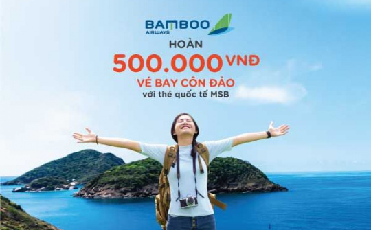 MSB hoàn 500.000 đồng cho chủ thẻ quốc tế bay thẳng Côn Đảo