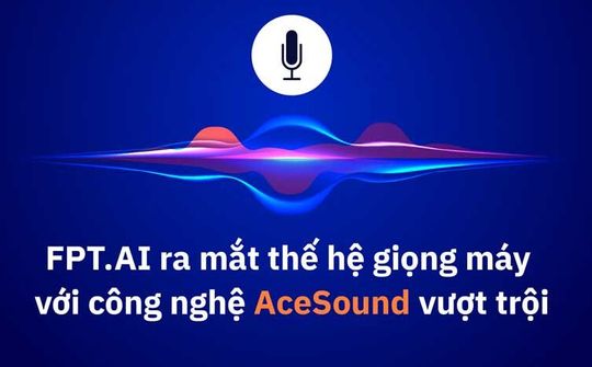 FPT.AI ra mắt công nghệ giọng máy AceSound