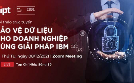 [TRỰC TUYẾN] Bảo vệ dữ liệu cho Doanh nghiệp cùng giải pháp IBM