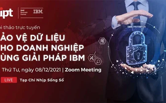 [TRỰC TUYẾN] Bảo vệ dữ liệu cho Doanh nghiệp cùng giải pháp IBM
