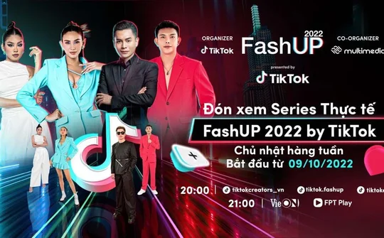 FashUP 2022 by TikTok tìm kiếm tài năng sáng tạo về thời trang, làm đẹp