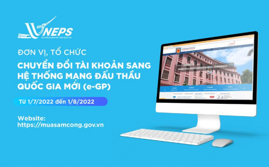 Từ 1/7/2022, các bên tham gia đấu thầu phải chuyển đổi tài khoản sang Hệ thống mới