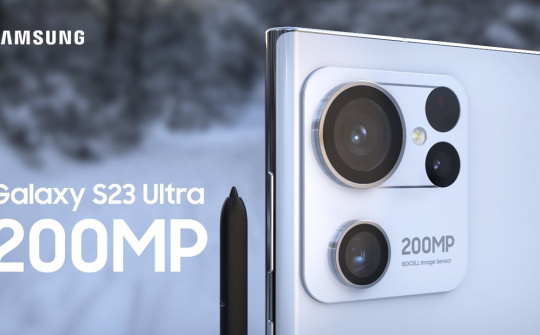 Concept Galaxy S23 Ultra với cảm biến camera 200MP