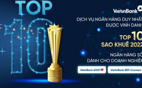 VietinBank eFAST - Dịch vụ ngân hàng duy nhất lọt Top 10 Sao Khuê 2022
