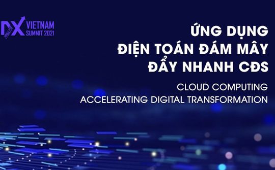 Vietnam - Asia DX Summit 2022: Điện toán đám mây giúp đẩy nhanh chuyển đổi số doanh nghiệp