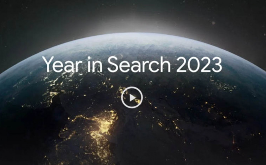 Những từ khóa nào được tìm nhiều nhất trên Google năm 2023?
