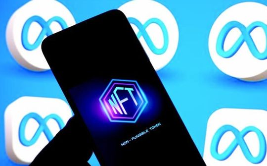 Meta ngừng hỗ trợ NFT trên Facebook và Instagram