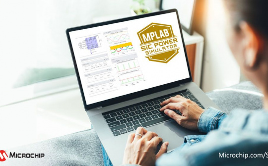 MPLAB SiC Power Simulator hỗ trợ kiểm thử giải pháp ngay từ khâu thiết kế