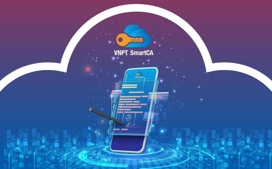 Miễn phí dịch vụ chữ ký số từ xa VNPT SmartCA cho người dân
