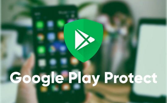 Google Play Protect sẽ giúp bảo vệ điện thoại khỏi phần mềm độc hại