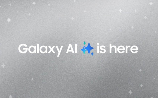 Galaxy AI sẽ có mặt trên 100 triệu thiết bị trong năm nay