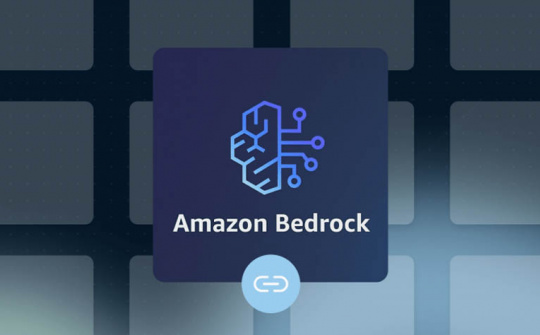 Amazon Bedrock hỗ trợ hàng chục ngàn khách hàng xây dựng và mở rộng ứng dụng AI tạo sinh an toàn