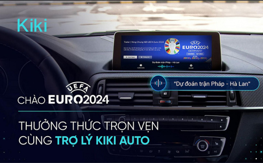 Trợ lý giọng nói Kiki Auto cập nhật loạt tính năng thú vị cho mùa EURO 2024