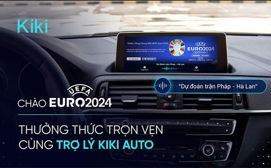 Trợ lý giọng nói Kiki Auto cập nhật loạt tính năng thú vị cho mùa EURO 2024