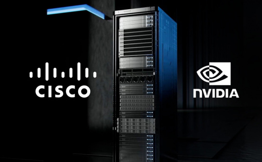 Cisco kết hợp với NVIDIA mở rộng giải pháp Secure AI Factory