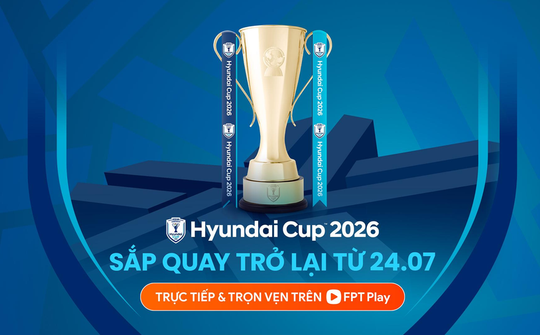 FPT Play chiếu trọn vẹn 3 giải bóng đá ‘hot’ nhất mùa hè 2026