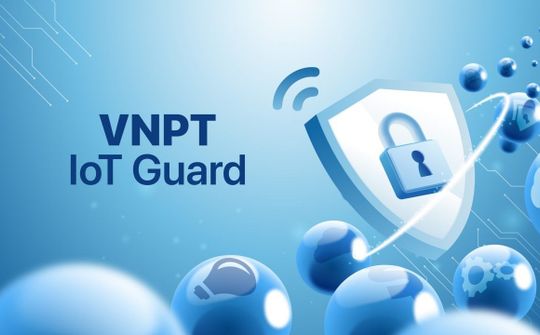 VNPT IoT Guard: Chìa khóa giải quyết bài toán mất ATTT cho các thiết bị IoT