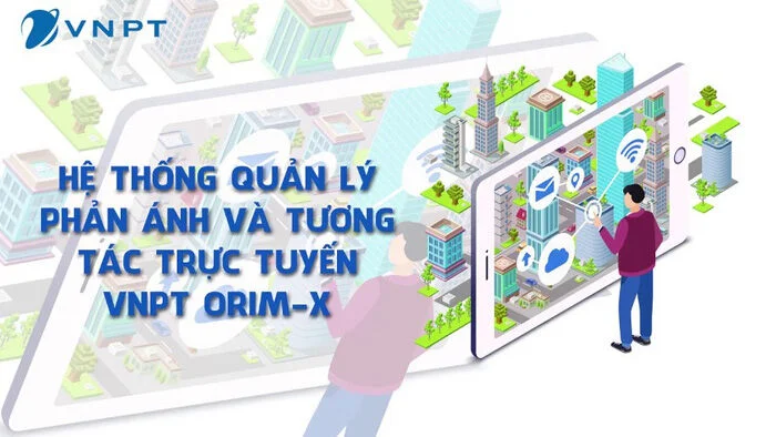 VNPT ORIM-X: Công cụ giúp quản lý trật tự đô thị và hạ tầng đô thị thông minh